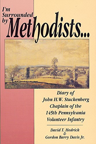 Stock image for I'm Surrounded by Methodists: Diary of John H.W. Stuckenberg Chaplain of the 145th Pennsylvania Volunteer Infantry for sale by SecondSale