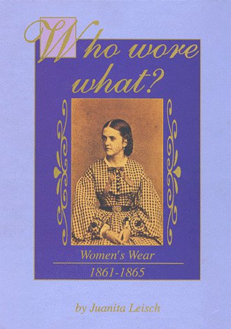 Stock image for Who Wore What?: Women's Wear 1861-1865 for sale by Books of the Smoky Mountains