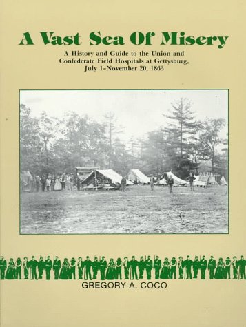 9780939631889: A Vast Sea of Misery: A History and Guide to the Union and Confederate Field Hospitals at Gettysburg, July 1-November 20, 1863