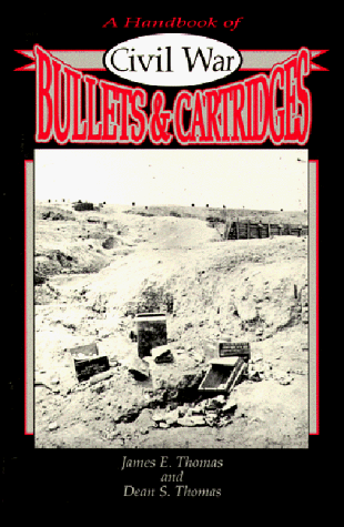 A HANDBOOK OF CIVIL WAR BULLETS & CARTRIDGES