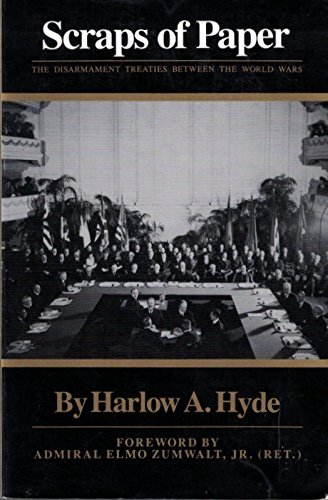Scraps of Paper: The Disarmament Treaties between the World Wars - Hyde, Harlow A.
