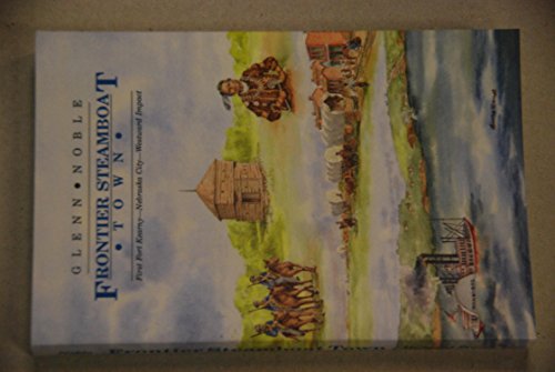 Beispielbild fr FRONTIER STEAMBOAT TOWN: FIRST FORT KEARNY -- NEBRASKA CITY -- WESTWARD IMPACT zum Verkauf von The Story Shop