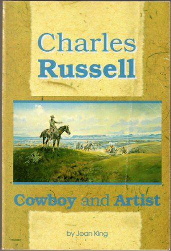 Charles Russell: Cowboy and Artist (9780939644728) by King, Joan