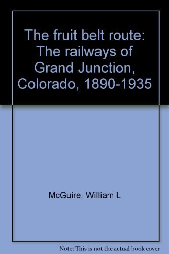 Imagen de archivo de The Fruit Belt Route: The Railways of Grand Junction, Colorado, 1890-1935 a la venta por Doc O'Connor