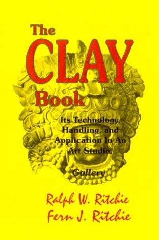 Imagen de archivo de The Clay Book : Its Technology, Handling, and Application. As It Was Used At Studios West a la venta por Michael Knight, Bookseller