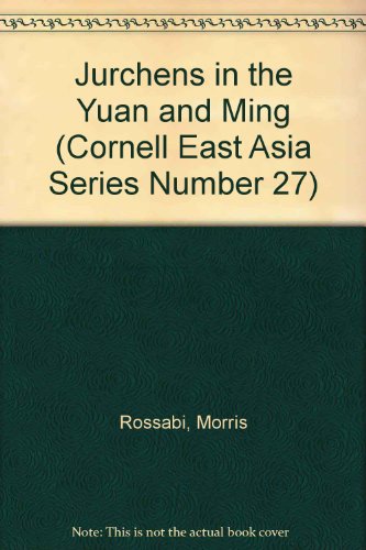 Jurchens in the Yuan and Ming (Cornell East Asia Series Number 27) (9780939657278) by Rossabi, Morris