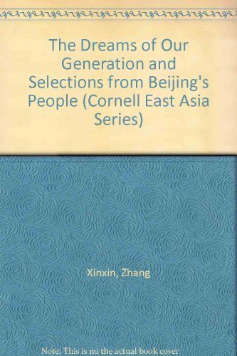 The Dreams of Our Generation and Selections from Beijing's People (Cornell East Asia Series) (9780939657414) by Xinxin, Zhang; Gunn, Edward; Jung, Donna; Farr, Patricia