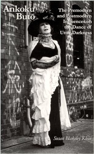 Imagen de archivo de Ankoku Buto : The Premodern and Postmodern Influences on the Dance of Utter Darkness a la venta por Better World Books