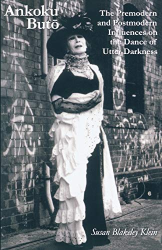 9780939657490: Ankoku Buto: The Premodern and Postmodern Influences on the Dance of Utter Darkness: 49 (Cornell East Asia)