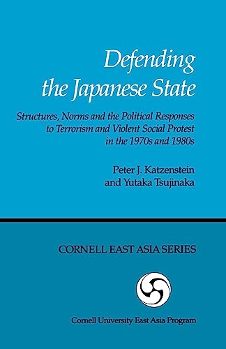 Defending the Japanese State: Structures, Norms and Political Responses (Cornell East Asia, No. 53) (Cornell East Asia Series,) (9780939657537) by Peter Katzenstein; Yutaka Tsujinaka