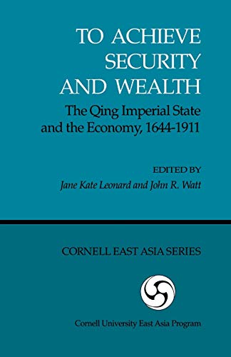 Imagen de archivo de To Achieve Security and Wealth: The Qing Imperial State and the Economy, 1644?1911 (Cornell East Asia Series) (Cornell East Asia Series, 56) a la venta por GF Books, Inc.