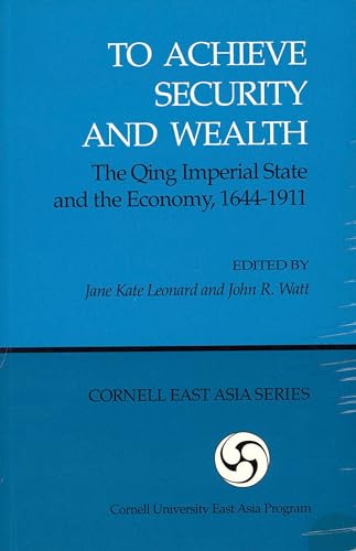 Stock image for To Achieve Security and Wealth: The Qing Imperial State and the Economy, 16441911 (Cornell East Asia Series) for sale by Lakeside Books