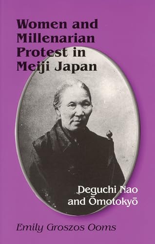 Stock image for Women and Millenarian Protest in Meiji Japan: Deguchi Nao and ?motoky? (Cornell East Asia Series) (Cornell East Asia Series, 61) for sale by Irish Booksellers