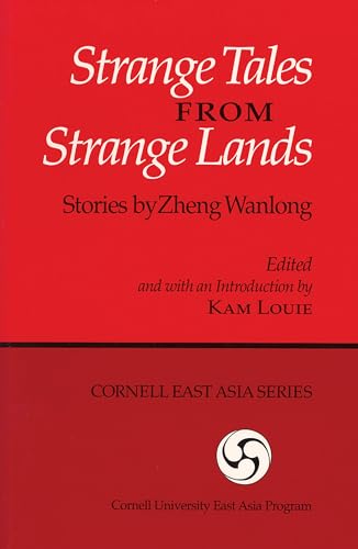 Imagen de archivo de Strange Tales from Strange Lands: Stories by Zheng Wanlong (Ceas) (Cornell East Asia Series,) a la venta por Cotswold Rare Books