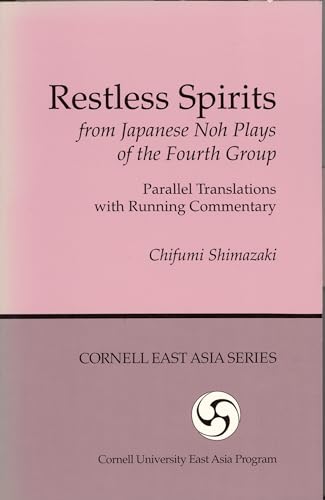 9780939657766: Restless Spirits from Japanese Noh Plays of the Fourth Group: Parallel Translations with Running Commentary: 76 (Cornell East Asia Series Volume 76)