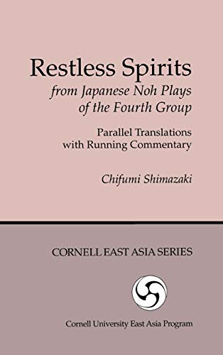 9780939657766: Restless Spirits from Japanese Noh Plays of the Fourth Group: Parallel Translations with Running Commentary: 76 (Cornell East Asia Series; 76)
