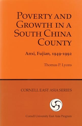 Poverty and Growth in a South China County: Anxi, Fujian, 1949â€“1992 (Cornell East Asia Series) (Cornell East Asia Series, 72) (9780939657810) by Lyons, Thomas P.