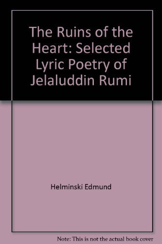 Imagen de archivo de The ruins of the heart: Selected lyric poetry of Jelaluddin Rumi a la venta por Books From California