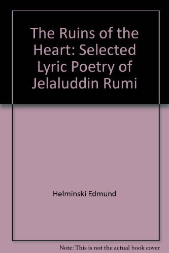 The ruins of the heart: Selected lyric poetry of Jelaluddin Rumi (9780939660025) by JalaÌ„l Al-DiÌ„n RuÌ„miÌ„
