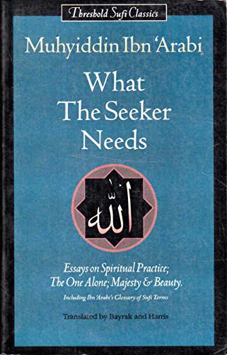 Beispielbild fr What the Seeker Needs: Essays on Spiritual Practice, Oneness, Majesty and Beauty (Threshold Sufi Classics) zum Verkauf von HPB-Red