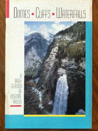 Stock image for Domes, Cliffs & Waterfalls: A Brief Geology of Yosemite Valley. for sale by Wonder Book