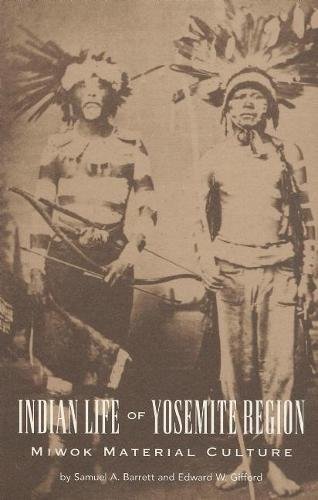 Stock image for Indian Life of the Yosemite Region: Miwok Material Culture for sale by Reliant Bookstore
