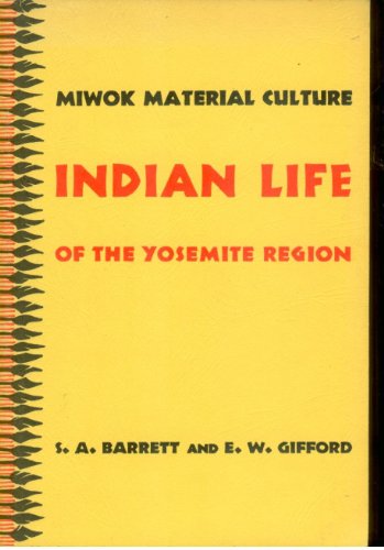 Indian Life of the Yosemite Region: Miwok Material Culture (9780939666126) by Barrett, Samuel A.; Gifford, Edward W.