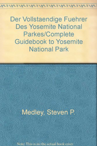 Der Vollstaendige Fuehrer Des Yosemite National Parkes/Complete Guidebook to Yosemite National Park (German Edition) (9780939666645) by Medley, Steven P.