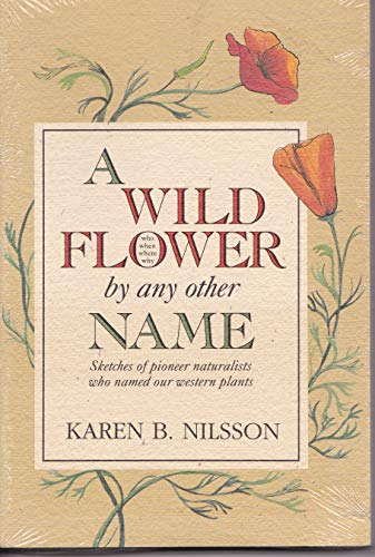 Stock image for A Wild Flower by Any Other Name: Sketches of Pioneer Naturalists Who Named Our Western Plants for sale by SecondSale