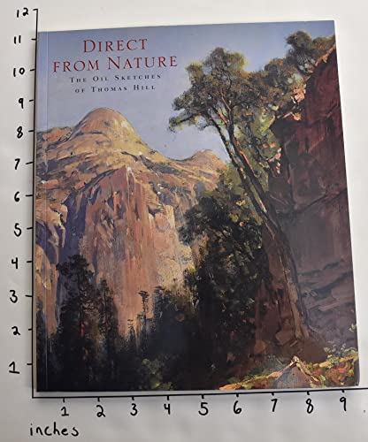 Direct from Nature: The Oil Sketches of Thomas Hill (9780939666843) by Driesbach, Janice Tolhurst; Gerdts, William H.; Hill, Thomas; Crocker Art Museum