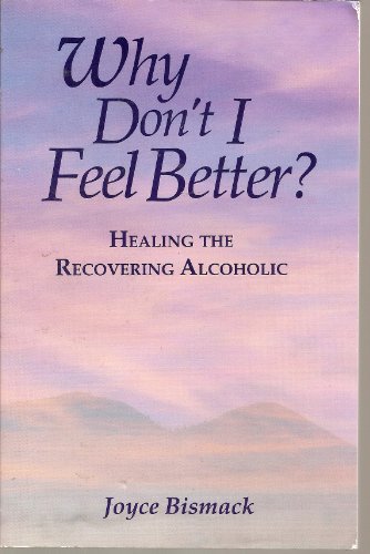 Beispielbild fr Why Don't I Feel Better?: Healing the Recovering Alcoholic zum Verkauf von WorldofBooks