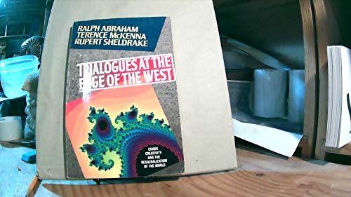 Trialogues at the Edge of the West: Chaos, Creativity, and the Resacralization of the World (9780939680979) by Abraham, Ralph; McKenna, Terence; Sheldrake, Rupert