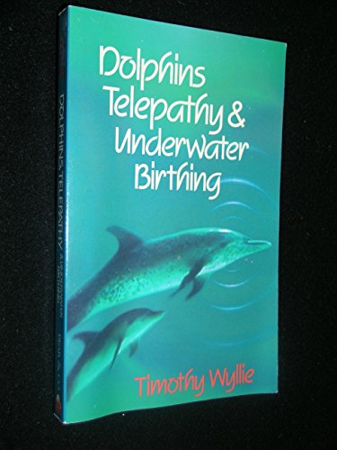 9780939680993: Dolphins, Telepathy & Underwater Birthing: Further Adventures Among Spiritual Intelligences: Further Adventures Among Spiritual Presences