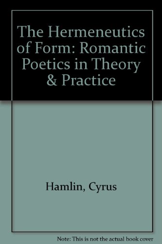 The Hermeneutics of Form: Romantic Poetics in Theory & Practice (9780939681044) by Hamlin, Cyrus; Schwab, Henry R.