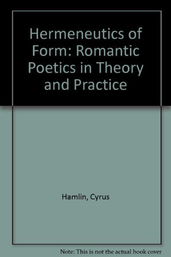 Hermeneutics of Form: Romantic Poetics in Theory and Practice