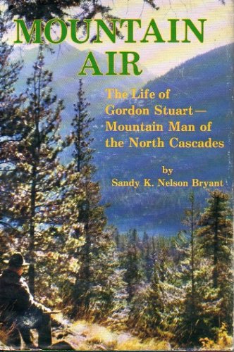 9780939688203: Mountain Air: Life of Gordon Stuart, Mountain Man of the North Cascades