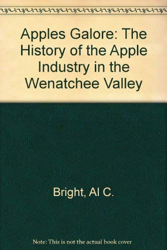 9780939688227: Apples Galore: The History of the Apple Industry in the Wenatchee Valley
