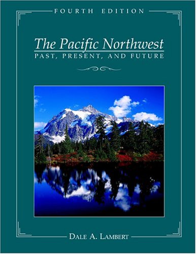 Beispielbild fr The Pacific Northwest: Past, Present, and Future, Fourth Edition zum Verkauf von Dream Books Co.