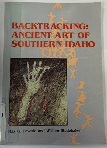 Backtracking: Ancient Art of Southern Idaho (9780939696000) by Pavesic, Max G.; Studebaker, William; Fowler, Catherine S.