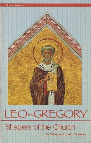 Leo and Gregory: Shapers of the Church (9780939697502) by Catherine Gunsalus GonzÃ¡lez