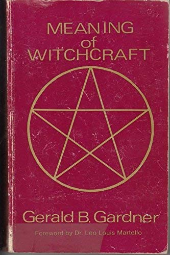 THE MEANING OF WITCHCRAFT - Gerald Gardner