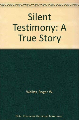 Silent Testimony: A True Story (9780939713059) by Walker, Roger W.