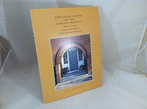 Stock image for John Calvin Stevens on the Portland Peninsula, 1880-1940: A Listing of His Work by Address, Client, and Chronology for sale by More Than Words