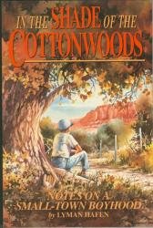 Stock image for In the shade of the cottonwoods: Notes on a small-town boyhood for sale by Jenson Books Inc