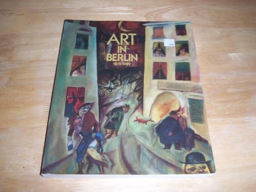 Beispielbild fr Art in Berlin, 1815-1989 zum Verkauf von Bookmonger.Ltd