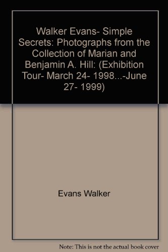 9780939802852: Walker Evans, simple secrets: Photographs from the collection of Marian and Benjamin A. Hill