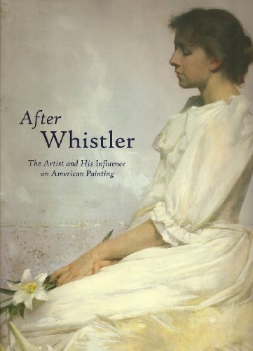 After Whistler: The Artist and His Influence on American Painting (ISBN: 0939802996