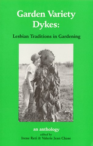 Garden Variety Dykes: Lesbian Traditions in Gardening (English and Spanish Edition) (9780939821051) by Irene Reti; Valerie Jean Chase; Gloria Anzaldua; Becky Birtha; Irena Klepfisz; Judith Barrington