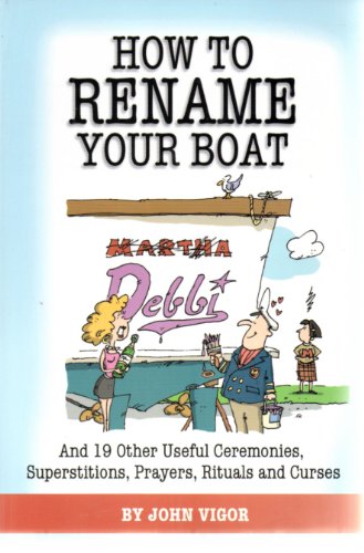 Beispielbild fr How To Rename Your Boat: And 19 Other Useful Ceremonies, Superstitions, Prayers, Rituals, and Curses zum Verkauf von Books From California