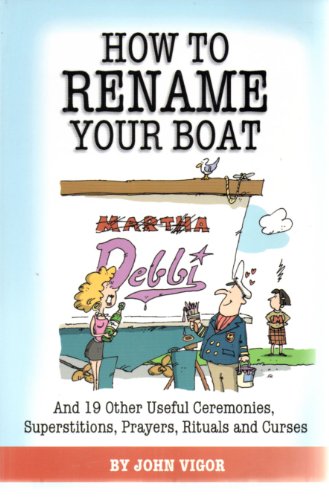 Stock image for How to Rename Your Boat: And 19 Other Useful Ceremonies, Superstitions, Prayers, Rituals, and Curses for sale by ThriftBooks-Dallas